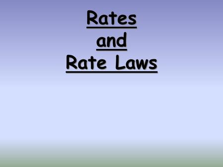Rates and Rate Laws.