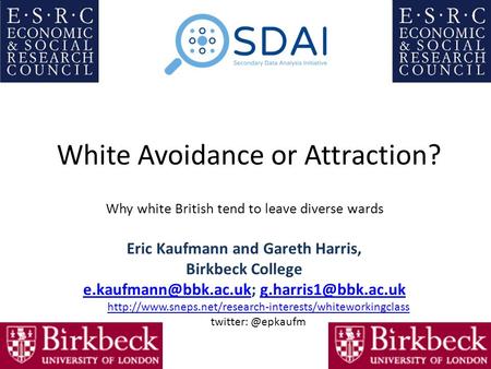 White Avoidance or Attraction? Why white British tend to leave diverse wards Eric Kaufmann and Gareth Harris, Birkbeck College