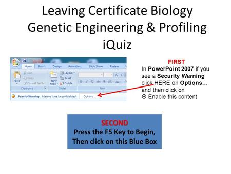Leaving Certificate Biology Genetic Engineering & Profiling iQuiz SECOND Press the F5 Key to Begin, Then click on this Blue Box FIRST In PowerPoint 2007.