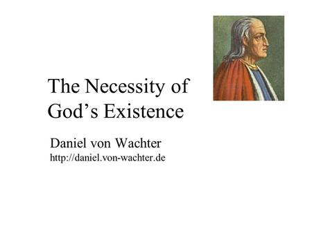The Necessity of God’s Existence Daniel von Wachter