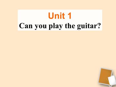 Unit 1 Can you play the guitar?. He wants _________( 成为 ) an actor. Mr.Yao is _____ ( 真正的 ) a basketball player. The movie is interesting.( 同义句 ) Tom.