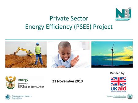 Private Sector Energy Efficiency (PSEE) Project Funded by: 21 November 2013.