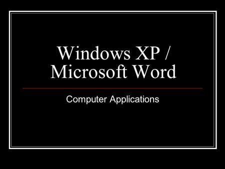 Windows XP / Microsoft Word Computer Applications.