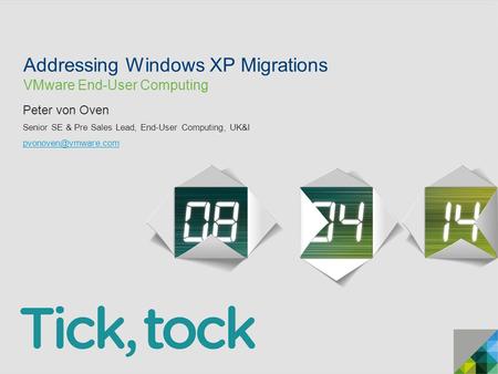 © 2013 VMware Inc. All rights reserved Addressing Windows XP Migrations VMware End-User Computing Peter von Oven Senior SE & Pre Sales Lead, End-User Computing,