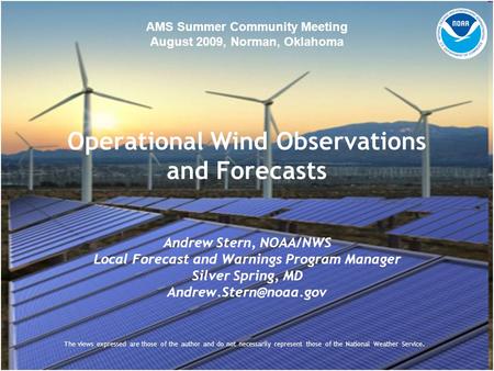 Operational Wind Observations and Forecasts Andrew Stern, NOAA/NWS Local Forecast and Warnings Program Manager Silver Spring, MD