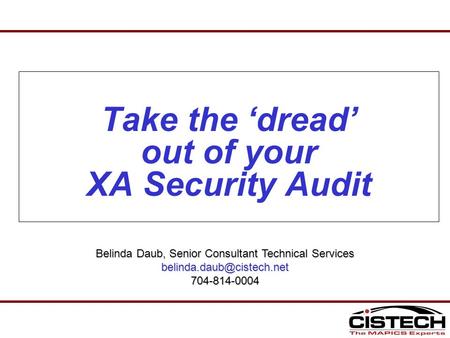 Take the ‘dread’ out of your XA Security Audit Belinda Daub, Senior Consultant Technical Services
