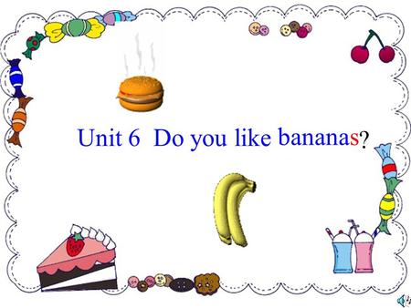 Unit 6 Do you like bananas ? a pear strawberries pears a strawberry a banana bananas an orangeoranges Fruits （水 果） an apple apples.