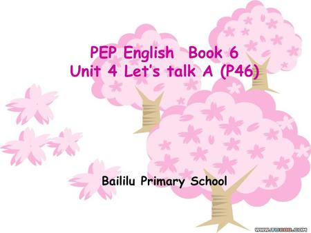 PEP English Book 6 Unit 4 Let’s talk A (P46) Baililu Primary School.
