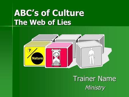 ABC’s of Culture The Web of Lies Trainer Name Ministry.