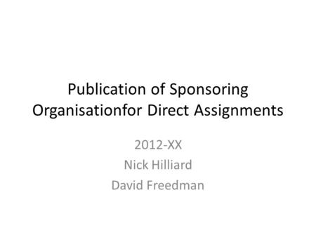 Publication of Sponsoring Organisationfor Direct Assignments 2012-XX Nick Hilliard David Freedman.