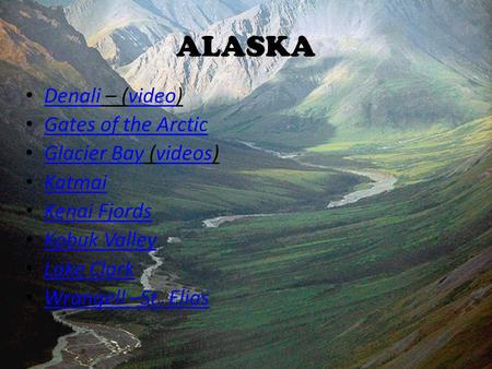 ALASKA Denali – (video) Denalivideo Gates of the Arctic Glacier Bay (videos) Glacier Bayvideos Katmai Kenai Fjords Kobuk Valley Lake Clark Wrangell –St.