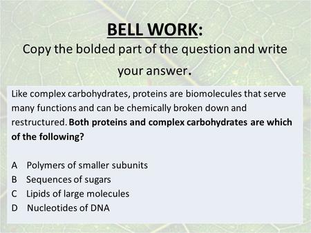 BELL WORK: Copy the bolded part of the question and write your answer.
