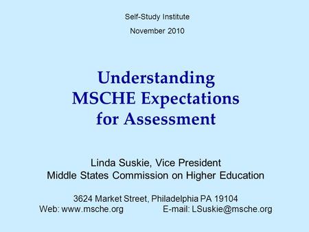 Understanding MSCHE Expectations for Assessment Linda Suskie, Vice President Middle States Commission on Higher Education 3624 Market Street, Philadelphia.