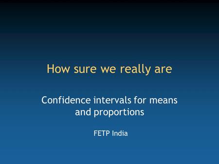 Confidence intervals for means and proportions FETP India