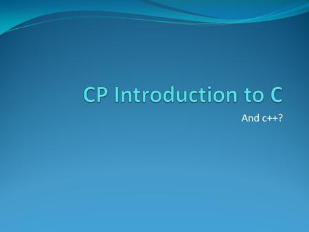 And c++?. What will we do? C vs JAVA Dev-C++ tutorial and your first program C++ structure Reading input/output Flow Control (if, for, while) array function.