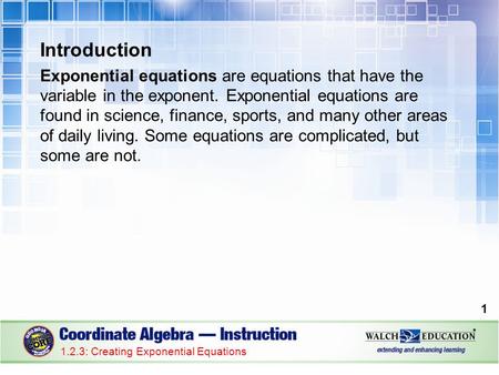 Introduction Exponential equations are equations that have the variable in the exponent. Exponential equations are found in science, finance, sports, and.