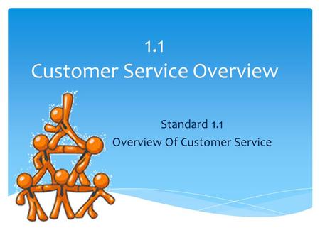 1.1 Customer Service Overview Standard 1.1 Overview Of Customer Service.