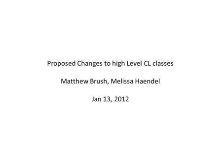 Proposed Changes to high Level CL classes Matthew Brush, Melissa Haendel Jan 13, 2012.