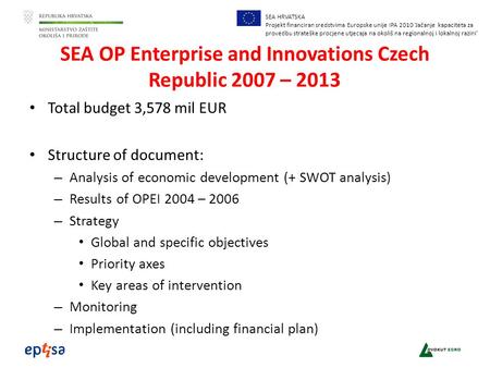 SEA HRVATSKA Projekt financiran sredstvima Europske unije IPA 2010 ‘Jačanje kapaciteta za provedbu strateške procjene utjecaja na okoliš na regionalnoj.
