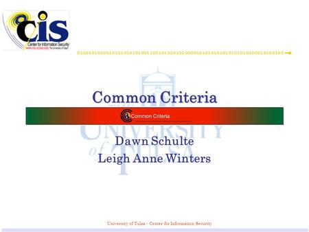 University of Tulsa - Center for Information Security Common Criteria Dawn Schulte Leigh Anne Winters.