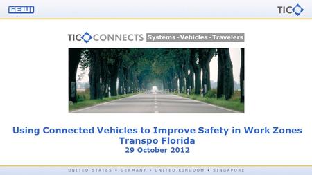 Using Connected Vehicles to Improve Safety in Work Zones Transpo Florida 29 October 2012.