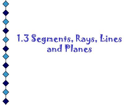 1.3 Segments, Rays, Lines and Planes