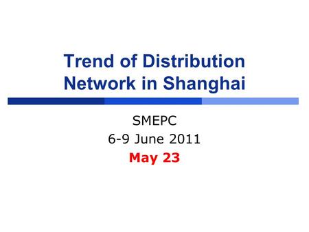 Trend of Distribution Network in Shanghai SMEPC 6-9 June 2011 May 23.