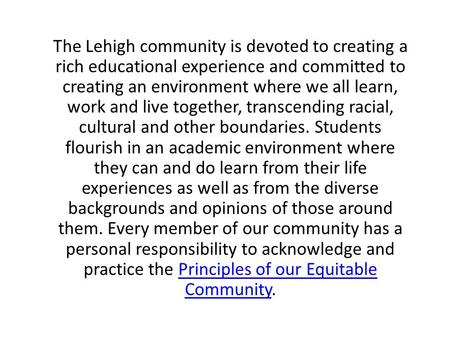 The Lehigh community is devoted to creating a rich educational experience and committed to creating an environment where we all learn, work and live together,