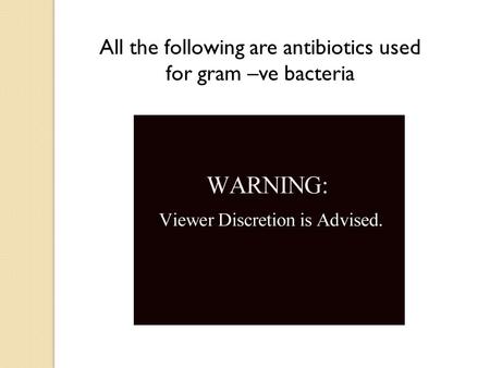 All the following are antibiotics used for gram –ve bacteria.