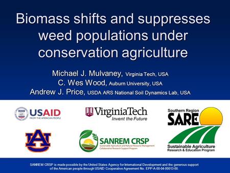 Biomass shifts and suppresses weed populations under conservation agriculture Michael J. Mulvaney, Virginia Tech, USA C. Wes Wood, Auburn University, USA.