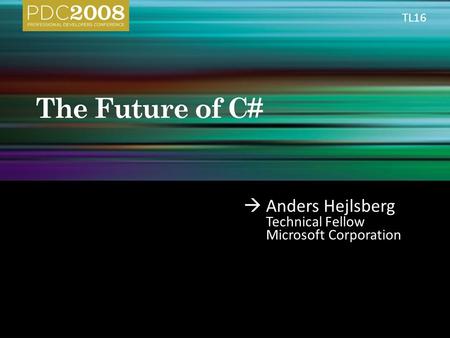  Anders Hejlsberg Technical Fellow Microsoft Corporation TL16.