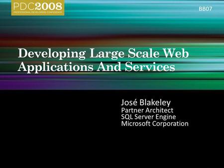 José Blakeley Partner Architect SQL Server Engine Microsoft Corporation BB07.