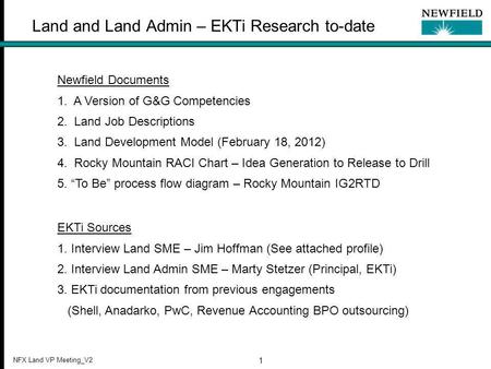 NFX Land VP Meeting_V2 1 Land and Land Admin – EKTi Research to-date Newfield Documents 1. A Version of G&G Competencies 2. Land Job Descriptions 3. Land.
