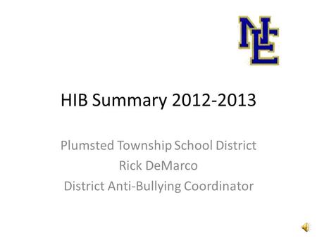 HIB Summary 2012-2013 Plumsted Township School District Rick DeMarco District Anti-Bullying Coordinator.
