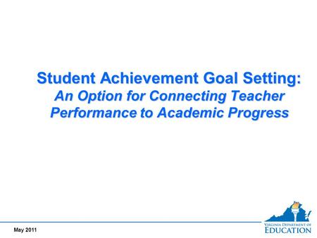 Student Achievement Goal Setting: An Option for Connecting Teacher Performance to Academic Progress One approach to linking student achievement to teacher.