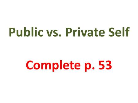 Public vs. Private Self Complete p. 53. Do you always wash your hands after using the toilet? Listen to story.