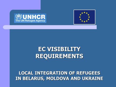 EC VISIBILITY REQUIREMENTS LOCAL INTEGRATION OF REFUGEES IN BELARUS, MOLDOVA AND UKRAINE.