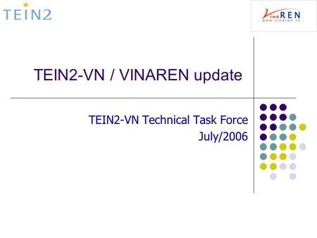 TEIN2-VN / VINAREN update TEIN2-VN Technical Task Force July/2006.