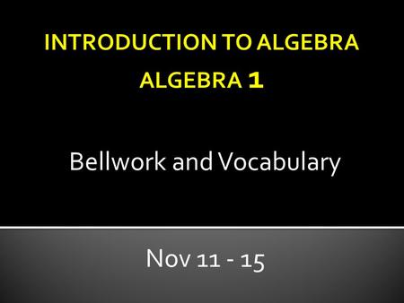 Bellwork and Vocabulary Nov 11 - 15. 1. Function 2. Vertical line test 3. Functional notation Using the textbook under your desk, define:
