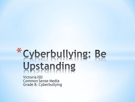 Victoria ISD Common Sense Media Grade 8: Cyberbullying.