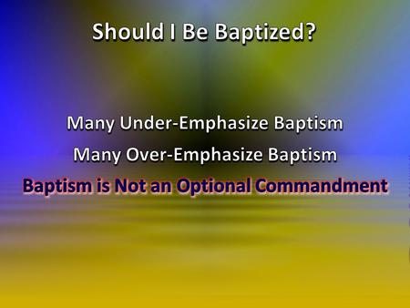 Should I Be Baptized? Many Under-Emphasize Baptism