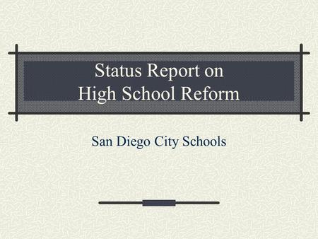 Status Report on High School Reform San Diego City Schools.