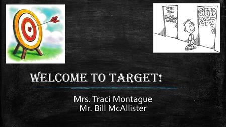 Welcome to Target! Mrs. Traci Montague Mr. Bill McAllister.