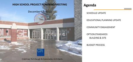 Agenda SCHEDULE UPDATE EDUCATIONAL PLANNING UPDATE COMMUNITY ENGAGEMENT OPTION STANDARDS BUILDING & SITE BUDGET PROCESS HIGH SCHOOL PROJECT PLANNING MEETING.