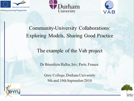 1 Community-University Collaborations: Exploring Models, Sharing Good Practice The example of the Vab project Dr Bénédicte Halba, Iriv, Paris, France.