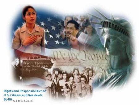 Rights and Responsibilities of U.S. Citizens and Residents BL-BH Task 1 Practice BL-BH.