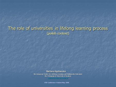 The role of universities in lifelong learning process (polish context) Barbara Kędzierska the European Centre for Lifelong Learning and Multimedia Education.