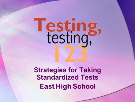 Strategies for Taking Standardized Tests East High School.