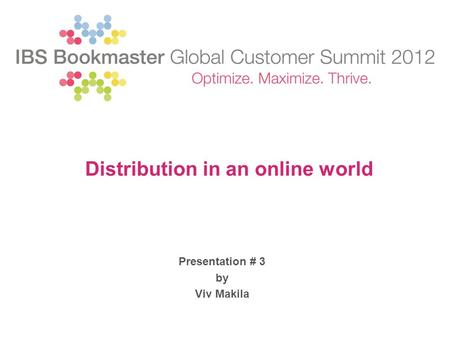 Presentation # 3 by Viv Makila Distribution in an online world.