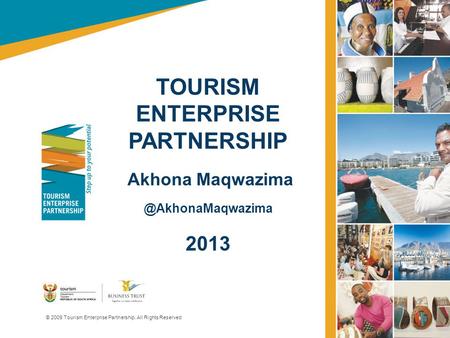 TOURISM ENTERPRISE PARTNERSHIP Akhona 2013 © 2009 Tourism Enterprise Partnership. All Rights Reserved.